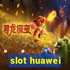 slot huawei