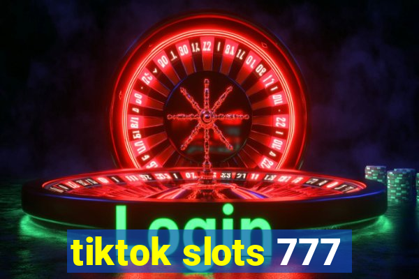 tiktok slots 777