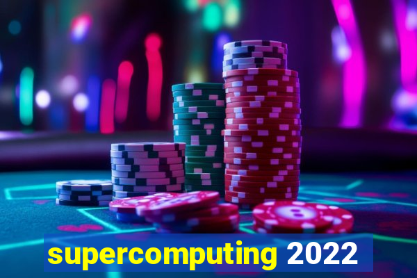 supercomputing 2022