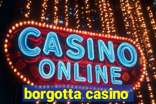 borgotta casino