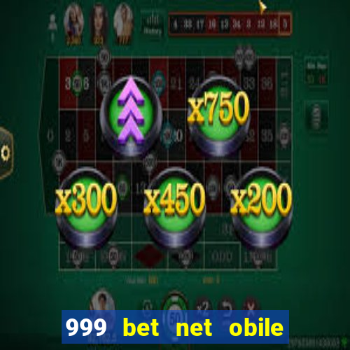 999 bet net obile conferir bilete