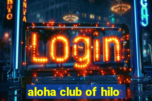 aloha club of hilo