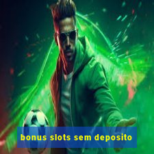 bonus slots sem deposito