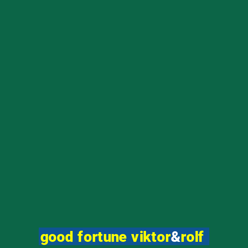 good fortune viktor&rolf