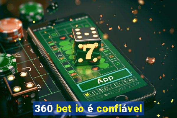 360 bet io é confiável