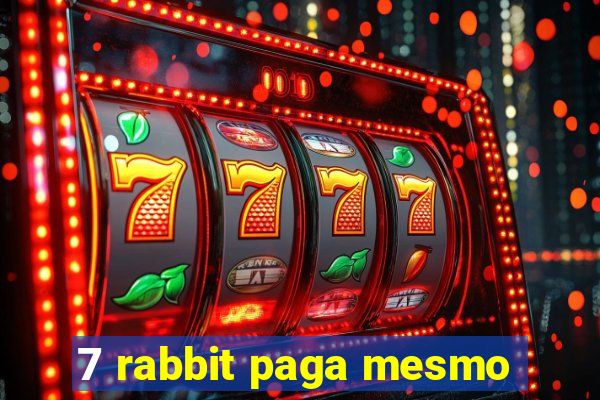 7 rabbit paga mesmo