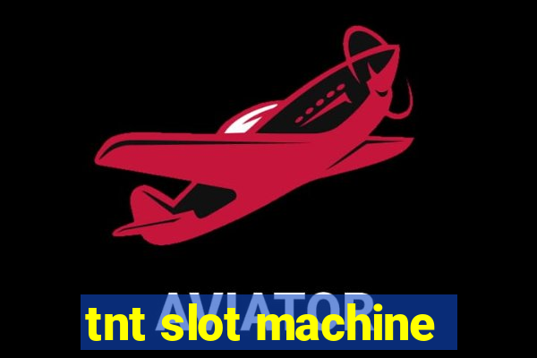 tnt slot machine