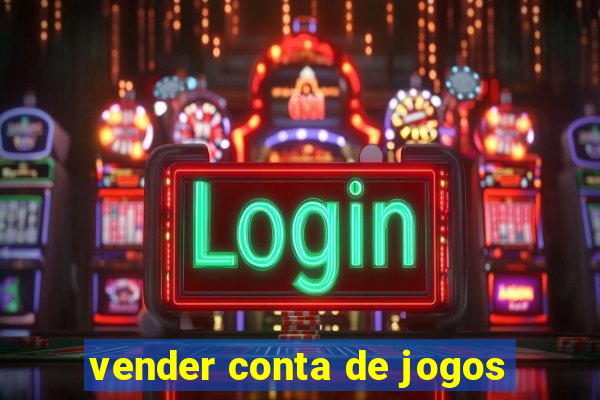 vender conta de jogos