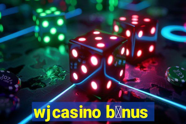 wjcasino b么nus