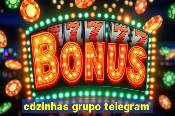 cdzinhas grupo telegram