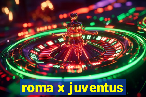 roma x juventus