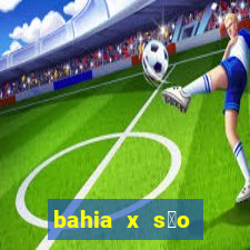 bahia x s茫o paulo futemax