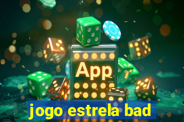 jogo estrela bad