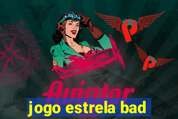 jogo estrela bad