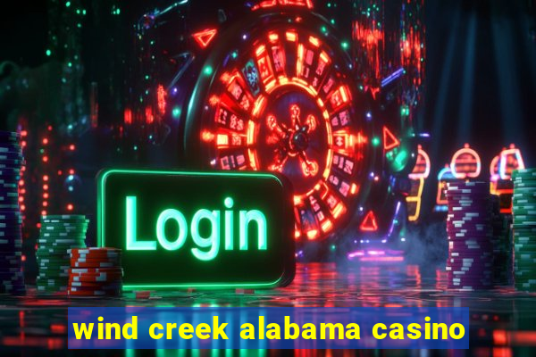 wind creek alabama casino