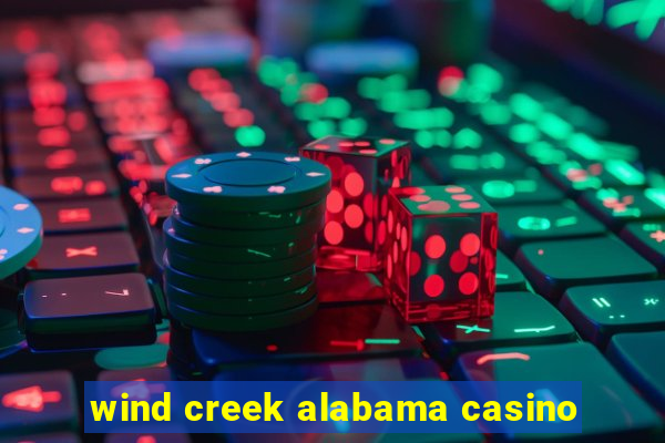 wind creek alabama casino