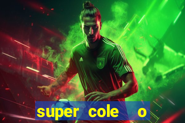 super cole  o 7784 jogos download