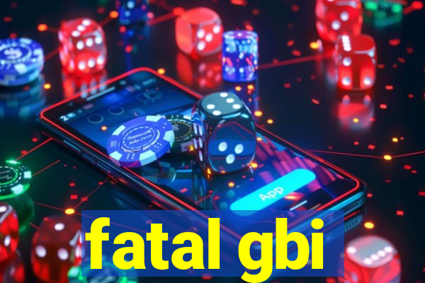 fatal gbi