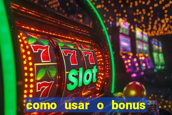 como usar o bonus da vai de bet