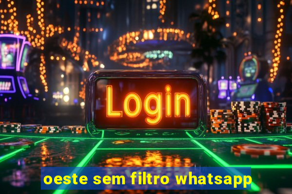 oeste sem filtro whatsapp