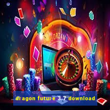 dragon future 3.7 download