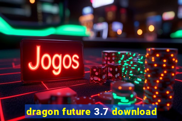 dragon future 3.7 download