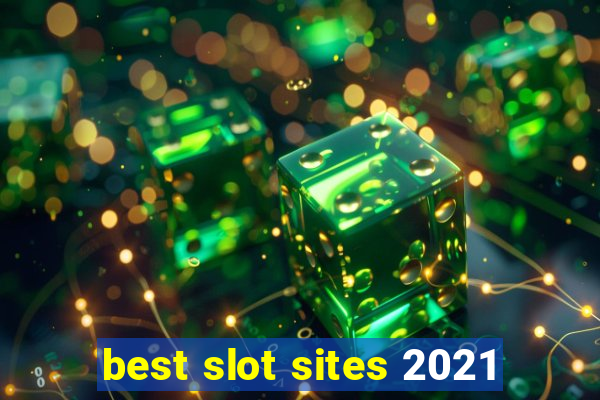 best slot sites 2021