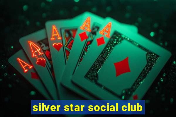 silver star social club