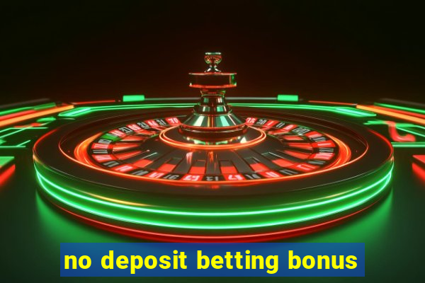 no deposit betting bonus