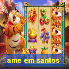 ame em santos