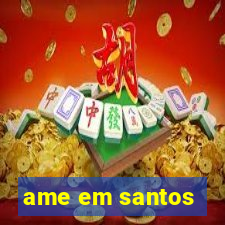 ame em santos