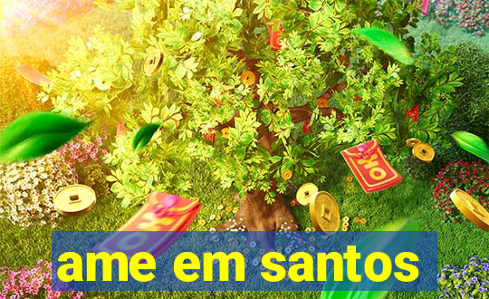 ame em santos