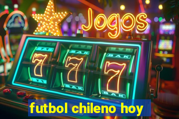 futbol chileno hoy