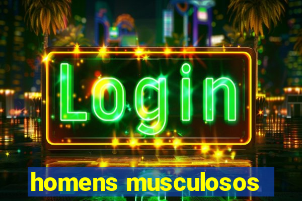 homens musculosos