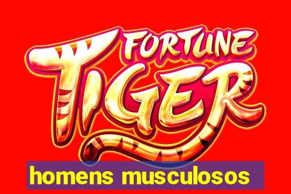 homens musculosos