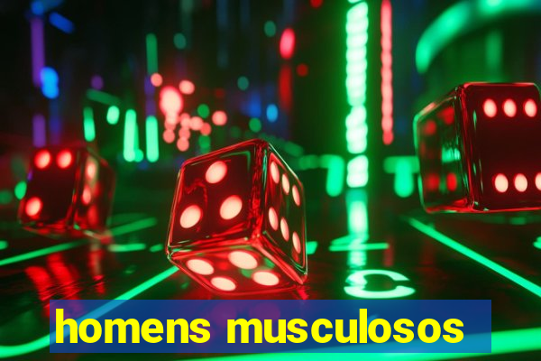 homens musculosos