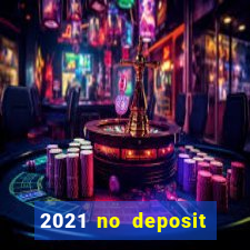 2021 no deposit bonus casino