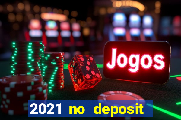 2021 no deposit bonus casino