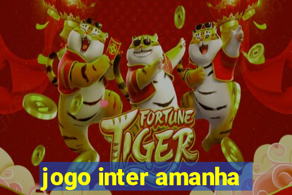 jogo inter amanha