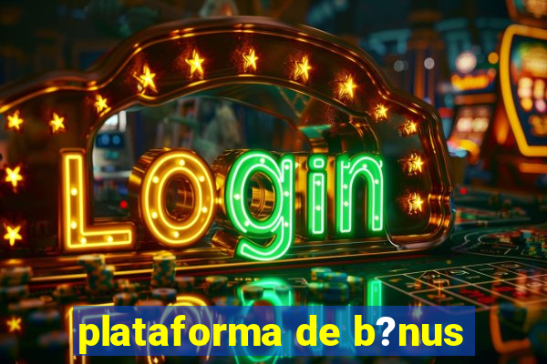 plataforma de b?nus