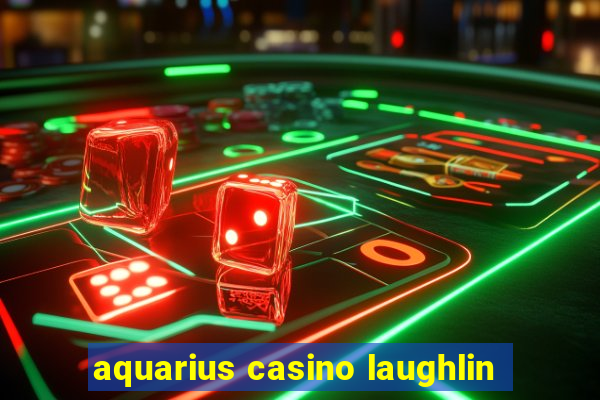 aquarius casino laughlin