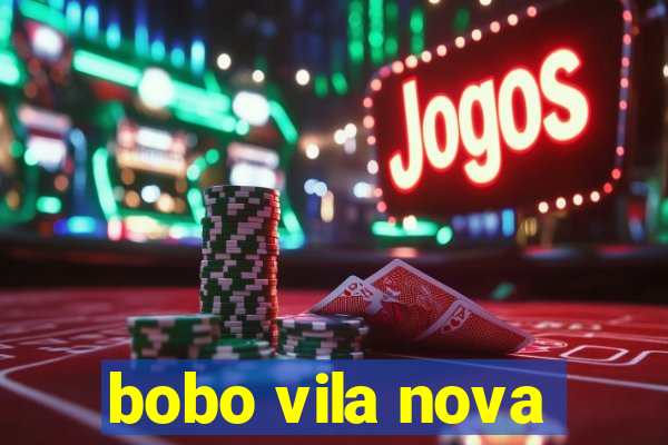 bobo vila nova