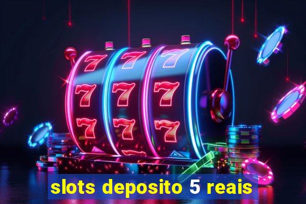 slots deposito 5 reais