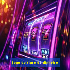 jogo do tigre dá dinheiro