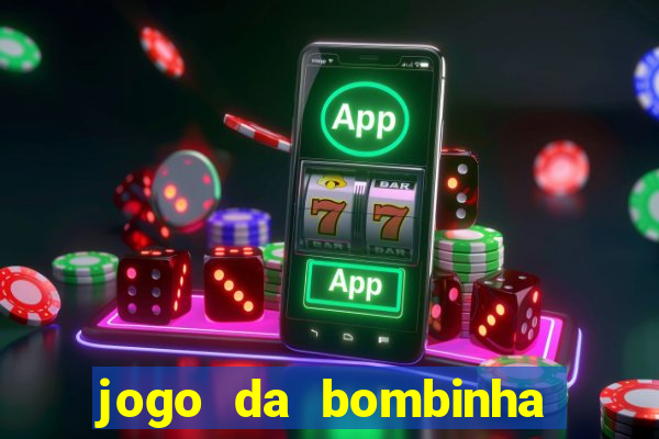 jogo da bombinha que ganha dinheiro