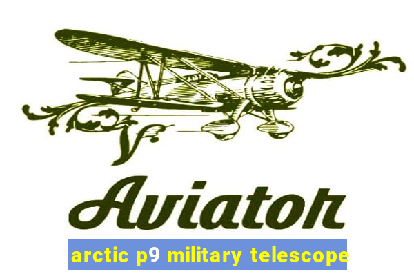 arctic p9 military telescope