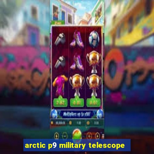 arctic p9 military telescope