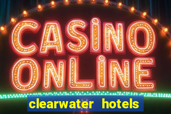 clearwater hotels and casino