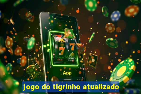 jogo do tigrinho atualizado