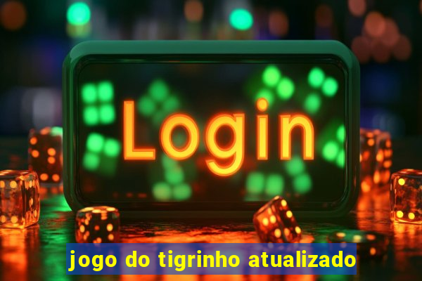 jogo do tigrinho atualizado